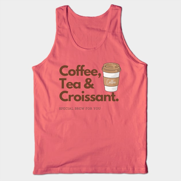 Coffee, Tea and Croissant special brew for you Tank Top by Yenz4289